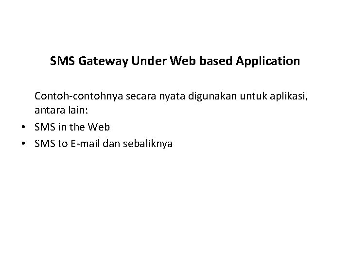 SMS Gateway Under Web based Application Contoh-contohnya secara nyata digunakan untuk aplikasi, antara lain: