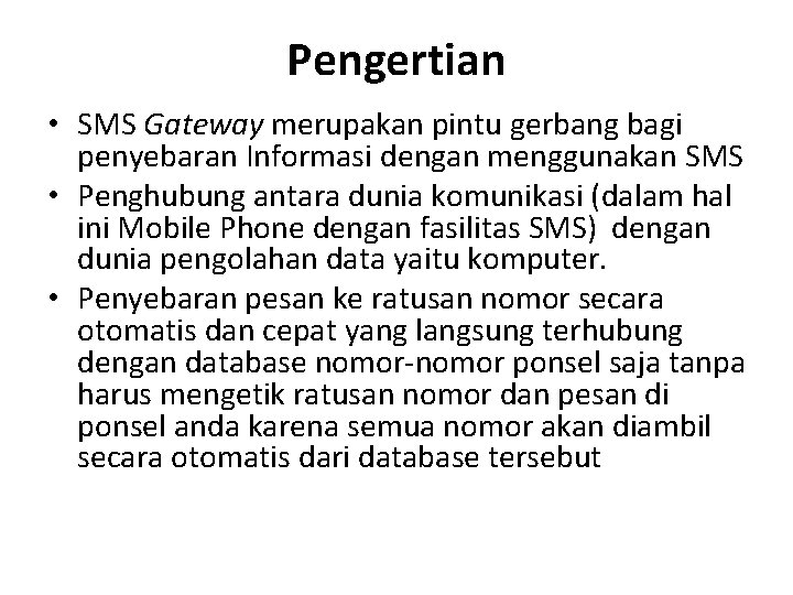 Pengertian • SMS Gateway merupakan pintu gerbang bagi penyebaran Informasi dengan menggunakan SMS •