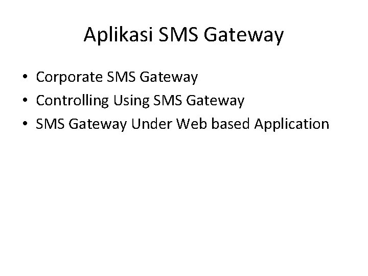 Aplikasi SMS Gateway • Corporate SMS Gateway • Controlling Using SMS Gateway • SMS