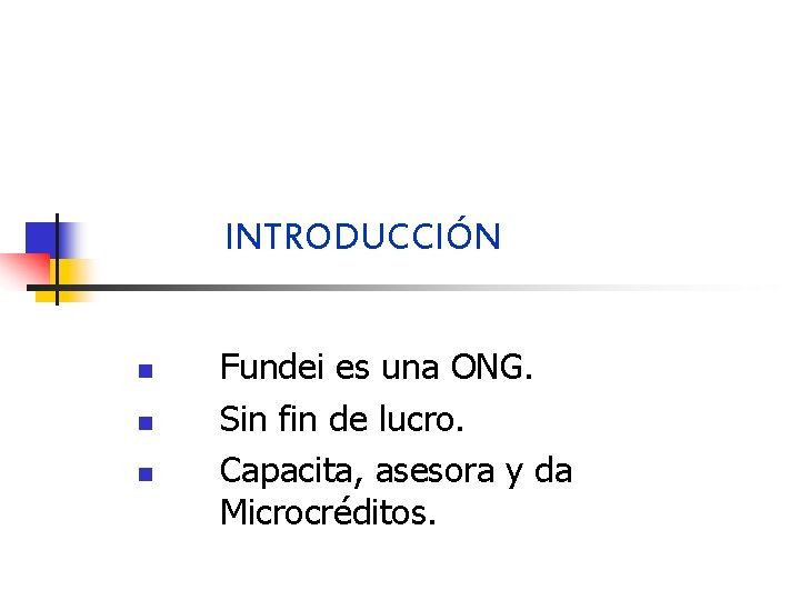 INTRODUCCIÓN n n n Fundei es una ONG. Sin fin de lucro. Capacita, asesora