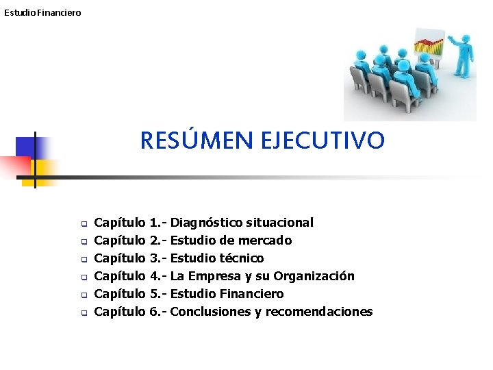 Estudio Financiero RESÚMEN EJECUTIVO q q q Capítulo 1. - Diagnóstico situacional Capítulo 2.