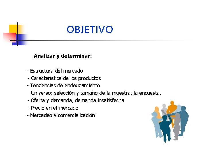 OBJETIVO Analizar y determinar: - Estructura del mercado - Característica de los productos -