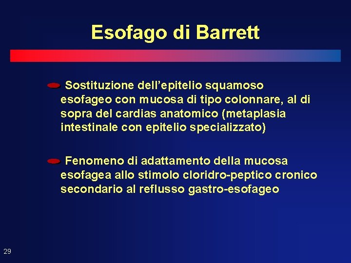 Esofago di Barrett Sostituzione dell’epitelio squamoso esofageo con mucosa di tipo colonnare, al di