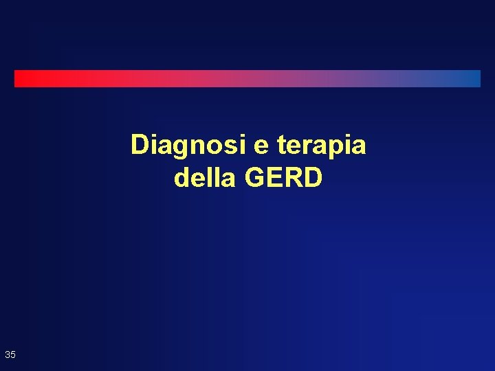 Diagnosi e terapia della GERD 35 