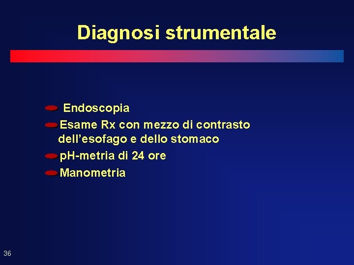 Diagnosi strumentale Endoscopia Esame Rx con mezzo di contrasto dell’esofago e dello stomaco p.