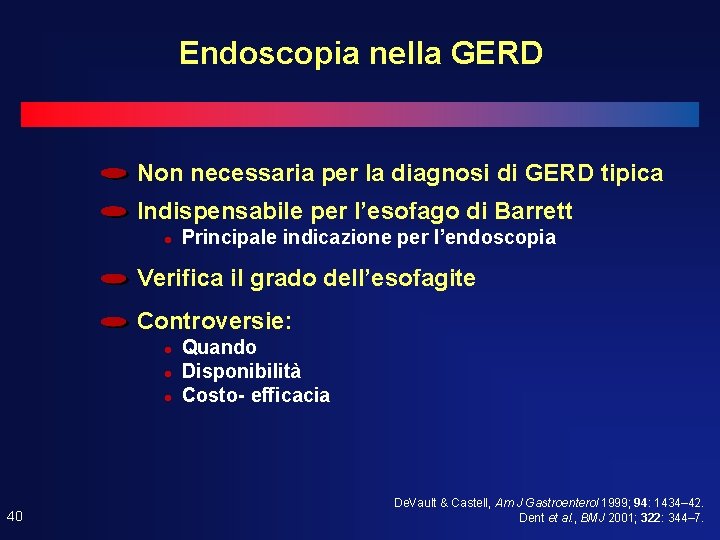 Endoscopia nella GERD Non necessaria per la diagnosi di GERD tipica Indispensabile per l’esofago