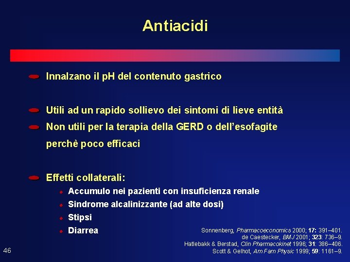 Antiacidi Innalzano il p. H del contenuto gastrico Utili ad un rapido sollievo dei