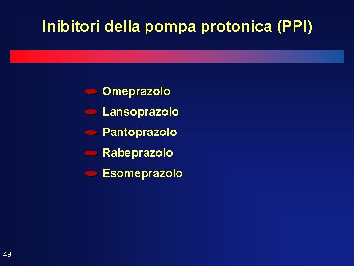 Inibitori della pompa protonica (PPI) Omeprazolo Lansoprazolo Pantoprazolo Rabeprazolo Esomeprazolo 49 