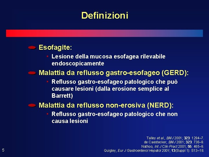 Definizioni Esofagite: • Lesione della mucosa esofagea rilevabile endoscopicamente Malattia da reflusso gastro-esofageo (GERD):