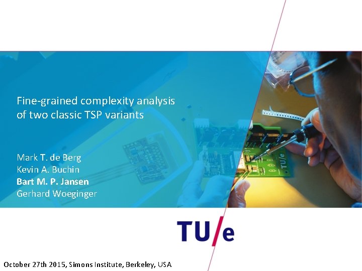 Fine-grained complexity analysis of two classic TSP variants Mark T. de Berg Kevin A.