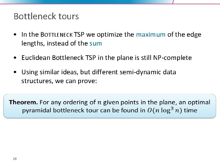 Bottleneck tours • In the BOTTLENECK TSP we optimize the maximum of the edge