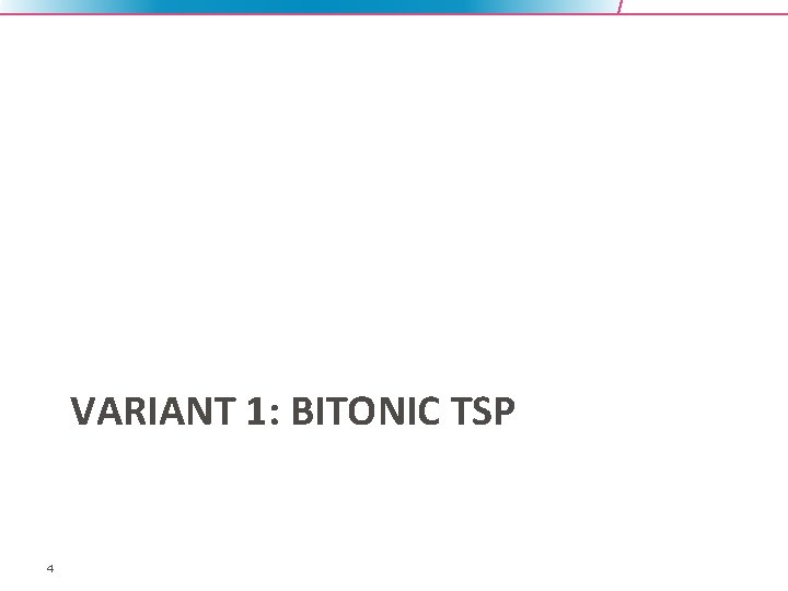 VARIANT 1: BITONIC TSP 4 