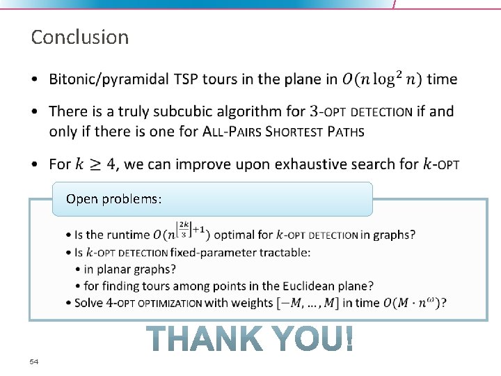 Conclusion • Open problems: • • • 54 