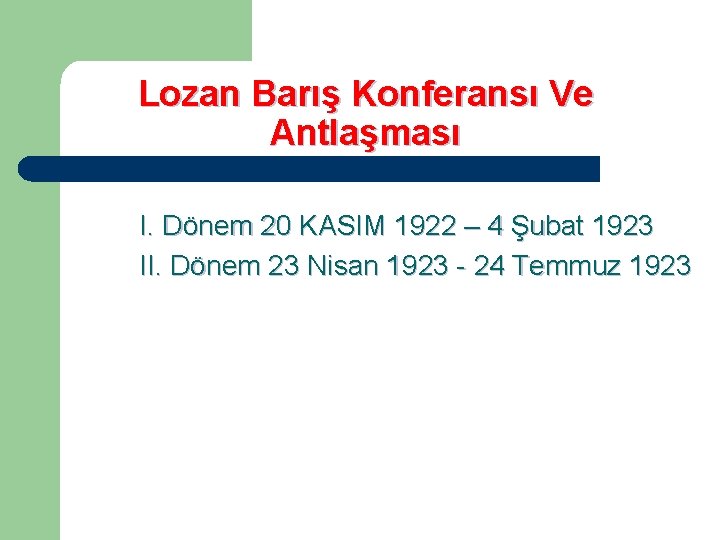 Lozan Barış Konferansı Ve Antlaşması I. Dönem 20 KASIM 1922 – 4 Şubat 1923