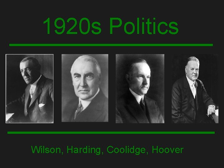 1920 s Politics Wilson, Harding, Coolidge, Hoover 