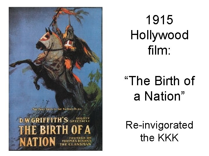 1915 Hollywood film: “The Birth of a Nation” Re-invigorated the KKK 