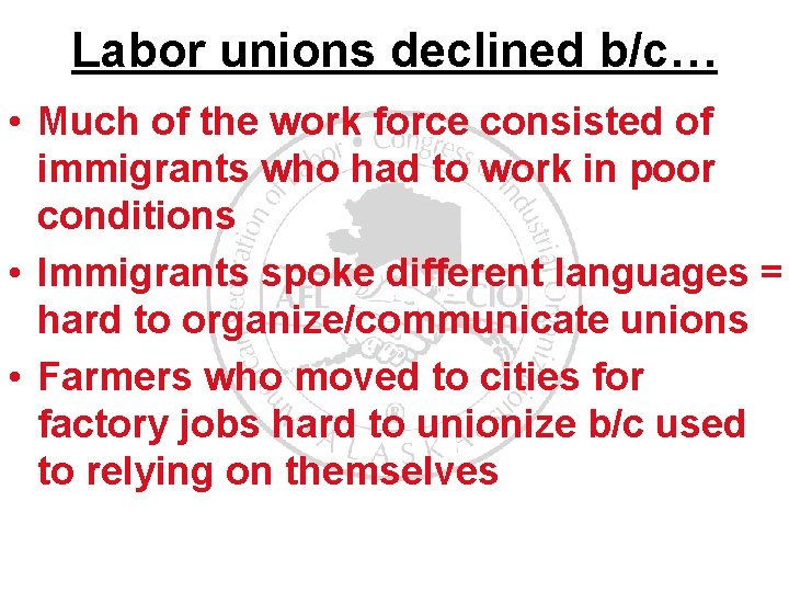 Labor unions declined b/c… • Much of the work force consisted of immigrants who