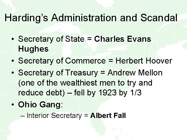 Harding’s Administration and Scandal • Secretary of State = Charles Evans Hughes • Secretary