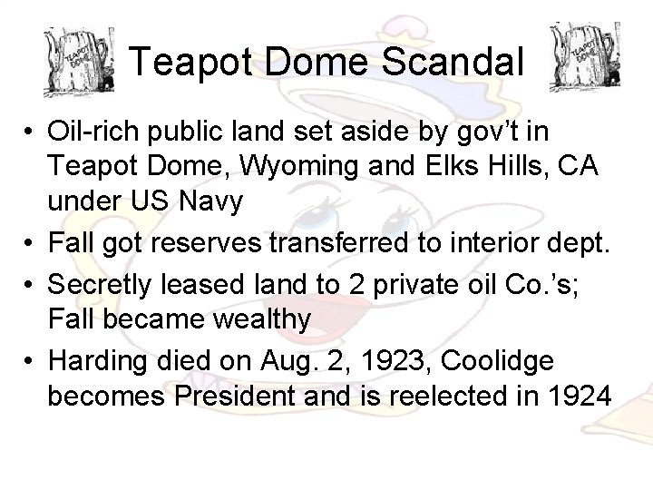 Teapot Dome Scandal • Oil-rich public land set aside by gov’t in Teapot Dome,