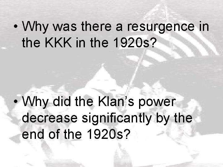  • Why was there a resurgence in the KKK in the 1920 s?