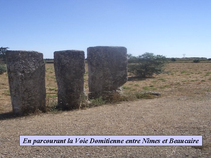 En parcourant la Voie Domitienne entre Nîmes et Beaucaire 