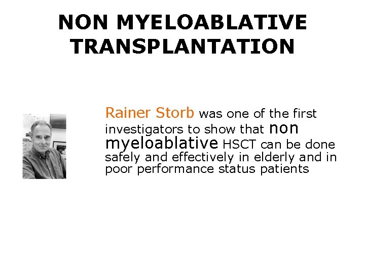 NON MYELOABLATIVE TRANSPLANTATION Rainer Storb was one of the first investigators to show that