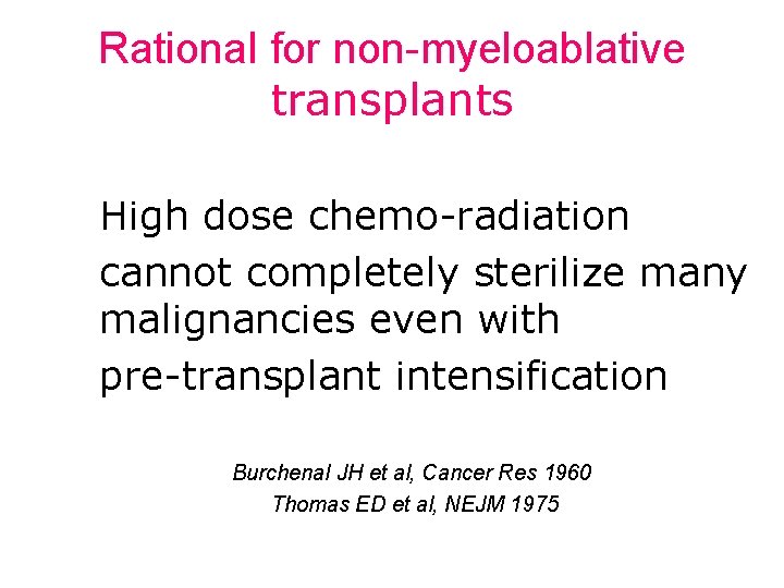 Rational for non-myeloablative transplants High dose chemo-radiation cannot completely sterilize many malignancies even with