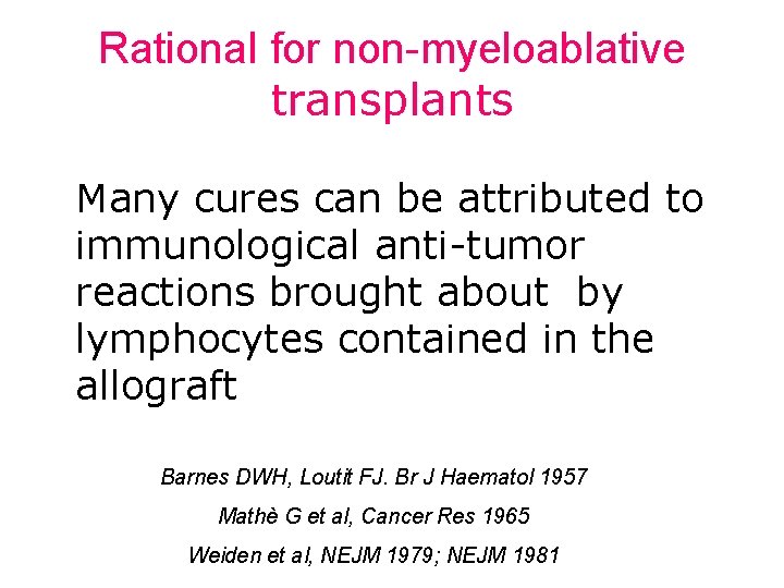 Rational for non-myeloablative transplants Many cures can be attributed to immunological anti-tumor reactions brought