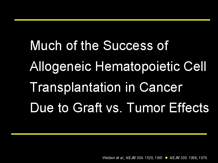 Much of the Success of Allogeneic Hematopoietic Cell Transplantation in Cancer Due to Graft