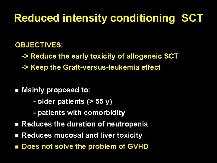 Reduced intensity conditioning SCT OBJECTIVES: -> Reduce the early toxicity of allogeneic SCT ->