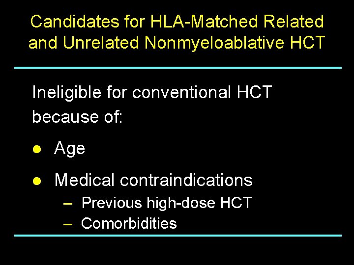 Candidates for HLA-Matched Related and Unrelated Nonmyeloablative HCT Ineligible for conventional HCT because of: