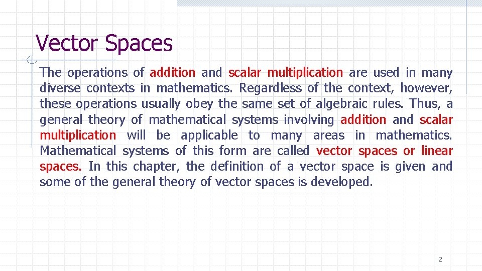 Vector Spaces The operations of addition and scalar multiplication are used in many diverse