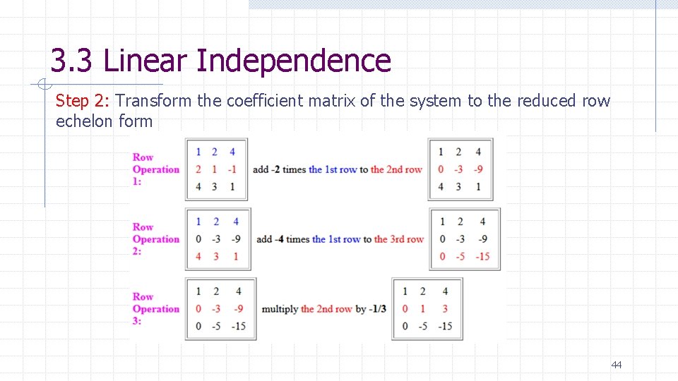 3. 3 Linear Independence Step 2: Transform the coefficient matrix of the system to