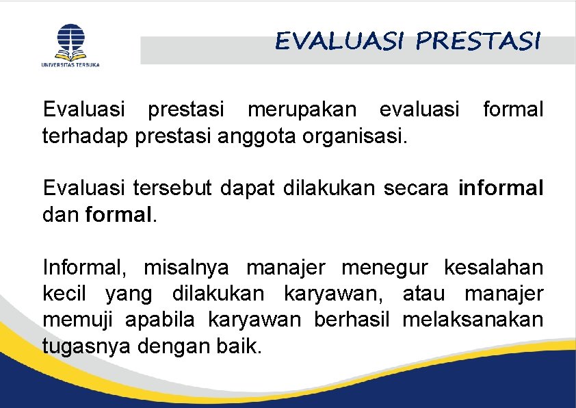 EVALUASI PRESTASI Evaluasi prestasi merupakan evaluasi terhadap prestasi anggota organisasi. formal Evaluasi tersebut dapat