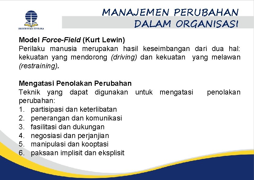 MANAJEMEN PERUBAHAN DALAM ORGANISASI Model Force-Field (Kurt Lewin) Perilaku manusia merupakan hasil keseimbangan dari