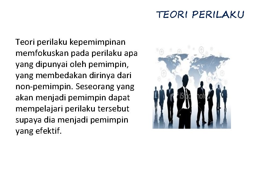 TEORI PERILAKU Teori perilaku kepemimpinan memfokuskan pada perilaku apa yang dipunyai oleh pemimpin, yang