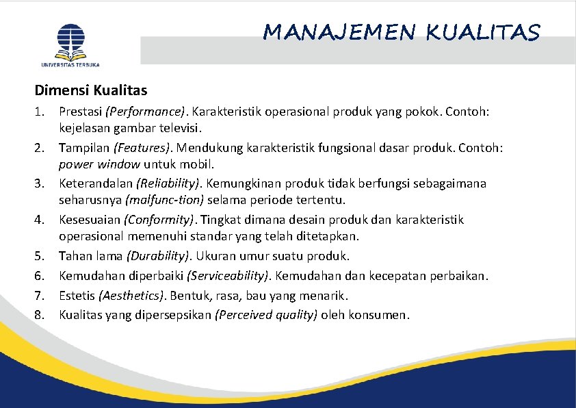 MANAJEMEN KUALITAS Dimensi Kualitas 1. Prestasi (Performance). Karakteristik operasional produk yang pokok. Contoh: kejelasan