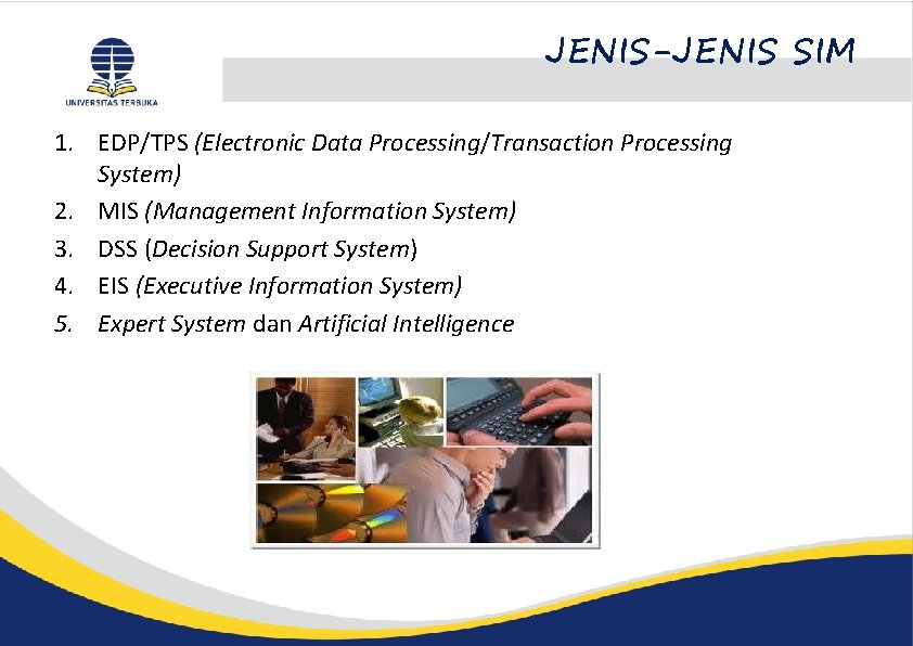 JENIS-JENIS SIM 1. EDP/TPS (Electronic Data Processing/Transaction Processing System) 2. MIS (Management Information System)