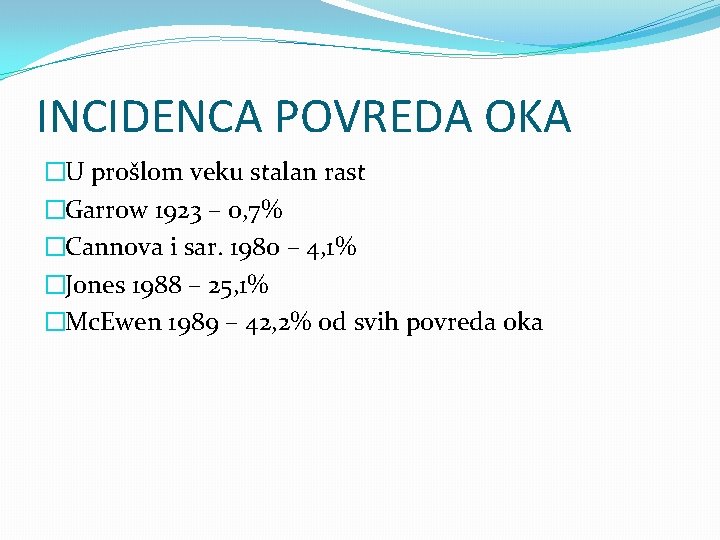 INCIDENCA POVREDA OKA �U prošlom veku stalan rast �Garrow 1923 – 0, 7% �Cannova