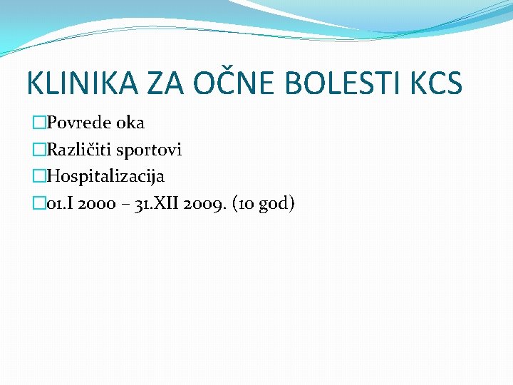 KLINIKA ZA OČNE BOLESTI KCS �Povrede oka �Različiti sportovi �Hospitalizacija � 01. I 2000