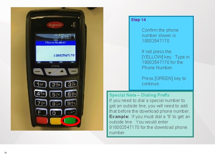 Step 14 Confirm the phone number shown is 18002547170 If not press the [YELLOW]