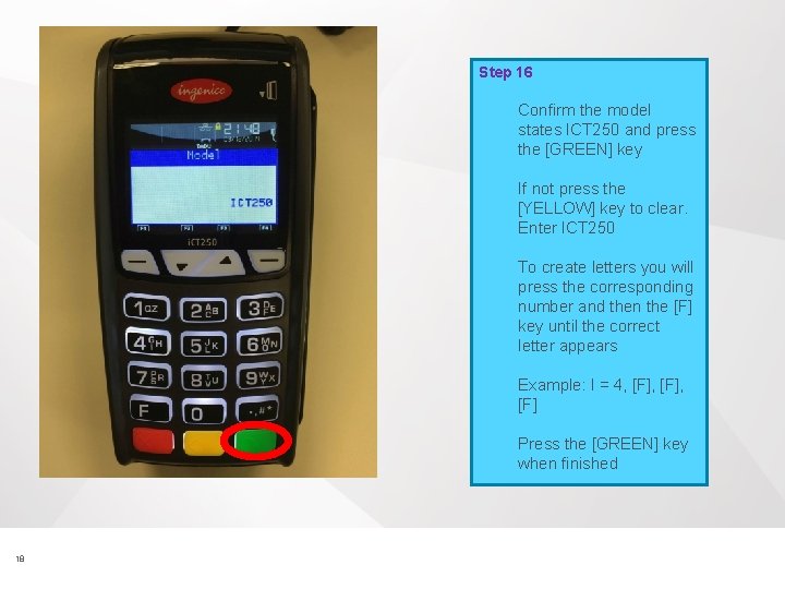 Step 16 Confirm the model states ICT 250 and press the [GREEN] key If