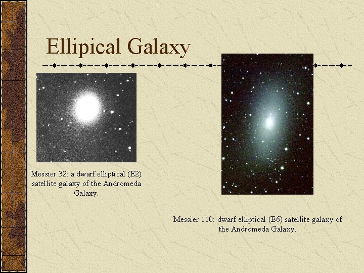 Ellipical Galaxy Messier 32: a dwarf elliptical (E 2) satellite galaxy of the Andromeda