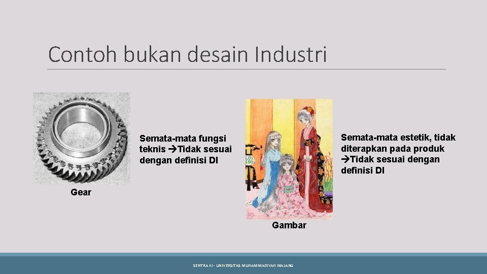 Contoh bukan desain Industri Semata-mata estetik, tidak diterapkan pada produk Tidak sesuai dengan definisi