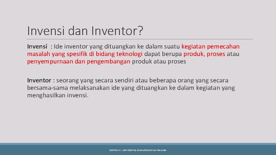 Invensi dan Inventor? Invensi : Ide inventor yang dituangkan ke dalam suatu kegiatan pemecahan