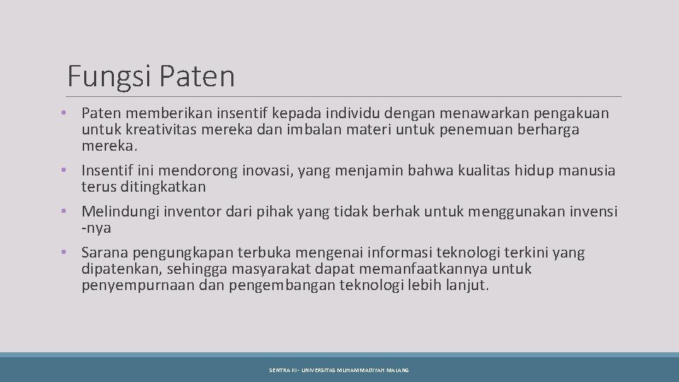 Fungsi Paten • Paten memberikan insentif kepada individu dengan menawarkan pengakuan untuk kreativitas mereka