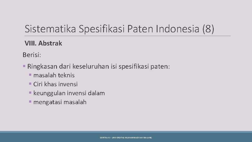 Sistematika Spesifikasi Paten Indonesia (8) VIII. Abstrak Berisi: § Ringkasan dari keseluruhan isi spesifikasi