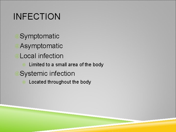 INFECTION Symptomatic Asymptomatic Local infection Limited to a small area of the body Systemic