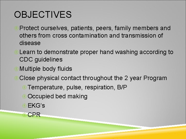 OBJECTIVES Protect ourselves, patients, peers, family members and others from cross contamination and transmission