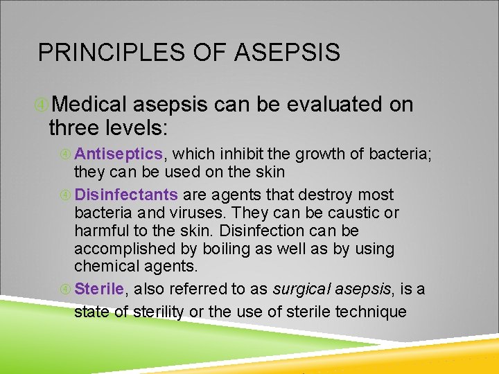 PRINCIPLES OF ASEPSIS Medical asepsis can be evaluated on three levels: Antiseptics, which inhibit